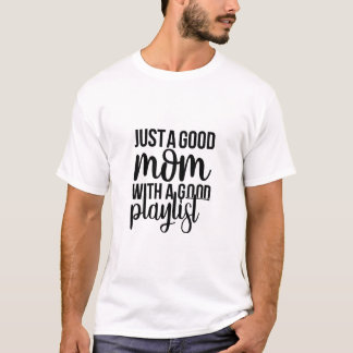 Just A Good Mom With A Good Playlist Trendy Music  T-shirt