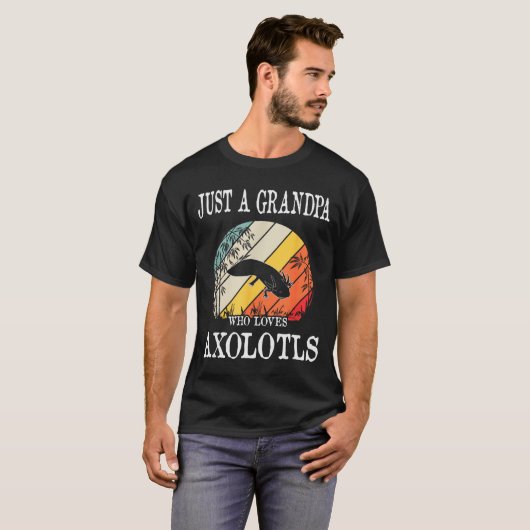 Just A Grandpa Who Loves Axolotls T-shirt (Voorkant volledig)