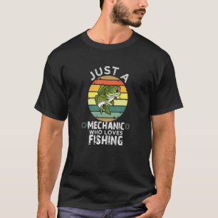 Just A Mechanic Who Loves Fishing T-shirt