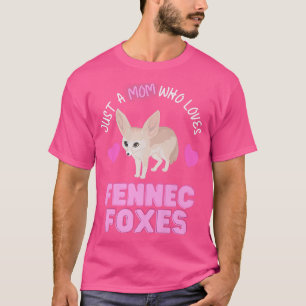 Just A Mom Who Loves Fennec Foxs Cute Moms Love Fe T-shirt