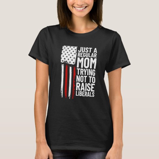 Just A Regular Mom Trying Not To Raise Liberals 2 T-shirt (Voorkant)