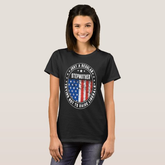 Just A Regular Stepmother Raise Liberals USA Ameri T-shirt (Voorkant volledig)