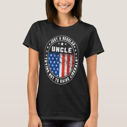 Just A Regular Uncle Raise Liberals USA American F T-shirt (Voorkant)