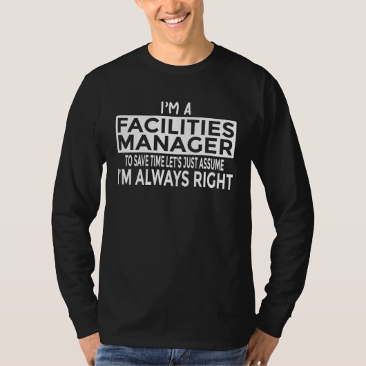 Just Assume I m Always Right Facilities Manager T-shirt (Voorkant)