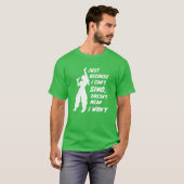 Just Because I Cant Sing Doesnt Mean I Wont friend T-shirt (Voorkant volledig)
