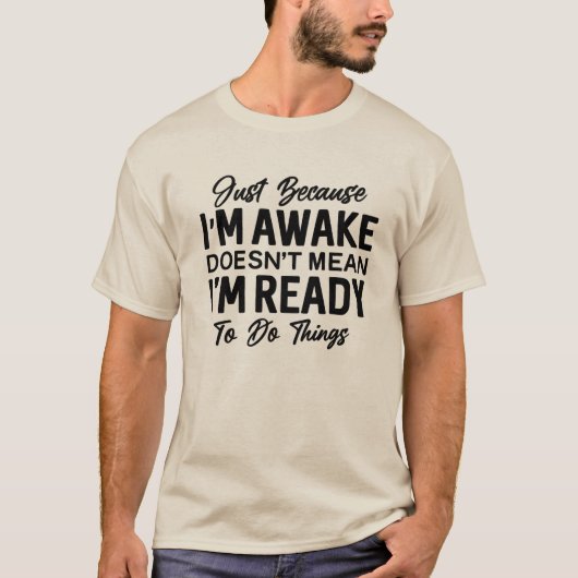 Just Because I’m Awake Funny T-Shirt | Sarcastic (Voorkant)