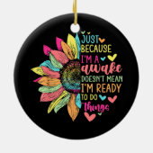 Just Because I'm Awake Funny beroemd gemaakt door Keramisch Ornament (Achterkant)