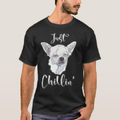 Just Chillin Funny Chihuahua Dog Lover Mom Dad T-shirt (Voorkant)