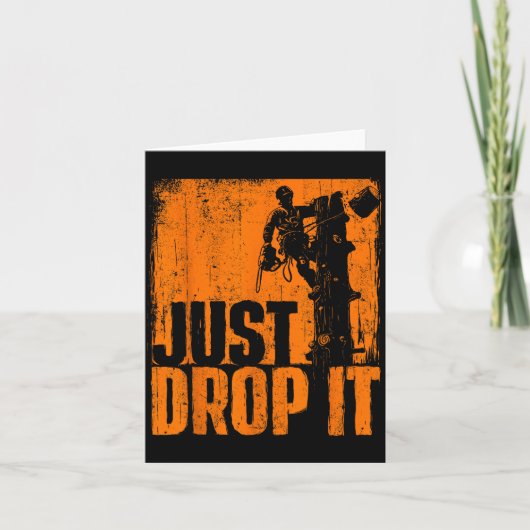Just Drop It - Arborist Tree Surgeon Lumberjack Wo Kaart (Voorkant)