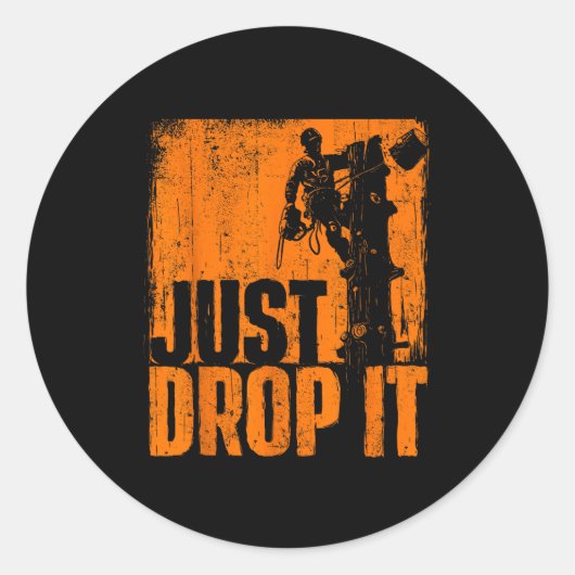 Just Drop It - Arborist Tree Surgeon Lumberjack Wo Ronde Sticker (Voorkant)
