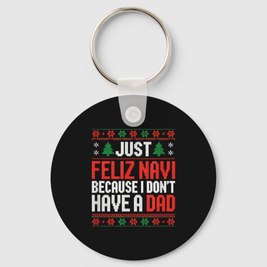 Just Feliz Navi Because I Dont Have A Dad Sleutelhanger (Voorkant)