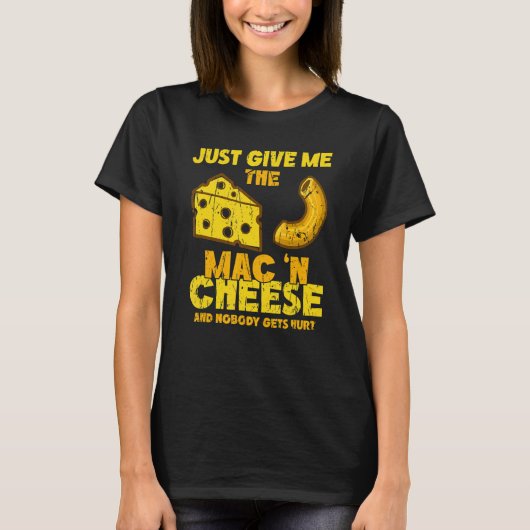 Just give me the mac & cheese and nobody gets hurt t-shirt (Voorkant)