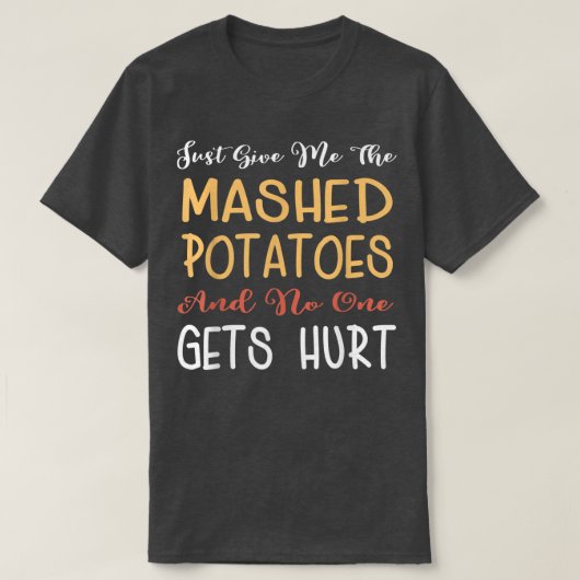 Just Give Me The Mashed Potatoes Funny Thanksgivin T-shirt (Design voorkant)