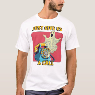 Just Give Us A Call T-shirt