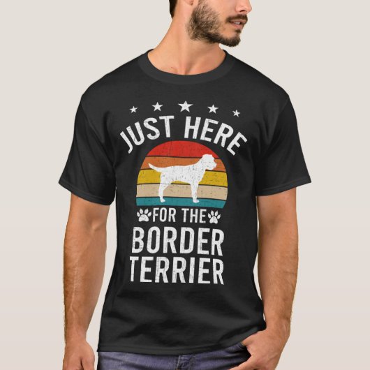 Just Here For Border Terrier Dog T-shirt (Voorkant)