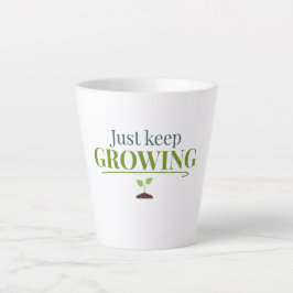 Just Keep Growing Plant Lover– Gardening & Nature  Latte Mok