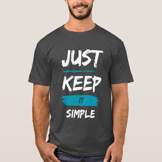 Just Keep It Simple – Minimal Inspirational Quote T-shirt (Voorkant)