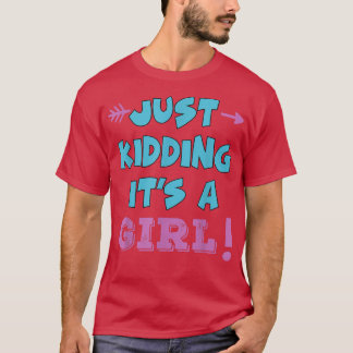 Just Kidding It's a Girl Pink Boy Funny Gender Rev T-shirt