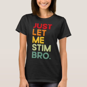 Just Let Me Stim Bro Grappig Autisme Bewustzijn (o T-shirt