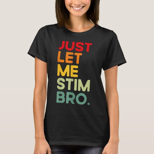 Just Let Me Stim Bro Grappig Autisme Bewustzijn (o T-shirt (Voorkant)