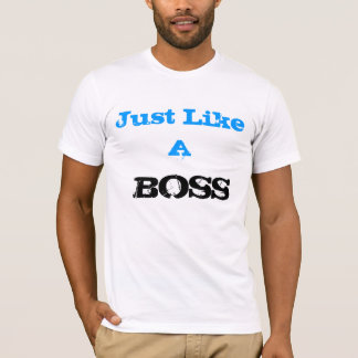 Just like a Boss T-shirt