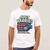 Just Married Loading T-Shirt – Grappig Tech Trouwe (Voorkant)