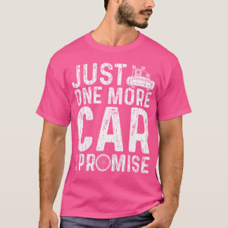 Just One More Care I Promise Car Guy T-shirt