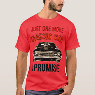 JUST ONE MORE CLASSIC CAR I PROMISE family T-shirt