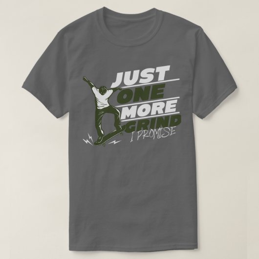 Just One More Grind I Promise Skateboard T-shirt (Design voorkant)