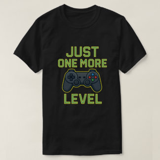 Just One More Level Gamer Art T-shirt