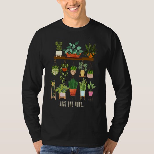 Just One More Plant For Flower Garden Enthusiasts T-shirt (Voorkant)