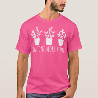 Just One More Plant Gardener Gardening For Gardene T-shirt