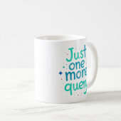 Just One More Query Data Humor Mug (Devant droit)
