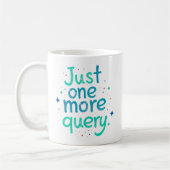 Just One More Query Data Humor Mug (Gauche)