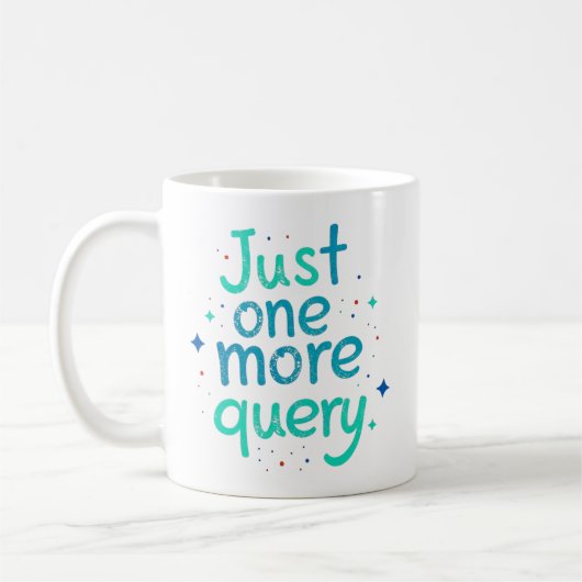 Just One More Query Data Humor Mug (Gauche)