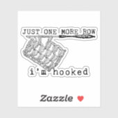 Just One More Row I'm Hooked Crochet Hook and Yarn Sticker (Vel)