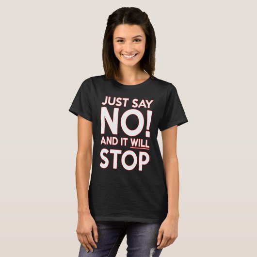 JUST SAY NO AND IT WILL STOP T-SHIRT (Voorkant volledig)