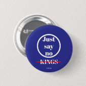 Just Say No Kings - A MisterP Button (Voorkant /achterkant)
