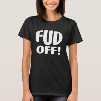 Just Say No To Crypto Fud - FUD OFF! T-shirt
