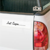 Just Sayin Bumpersticker (Op Truck)