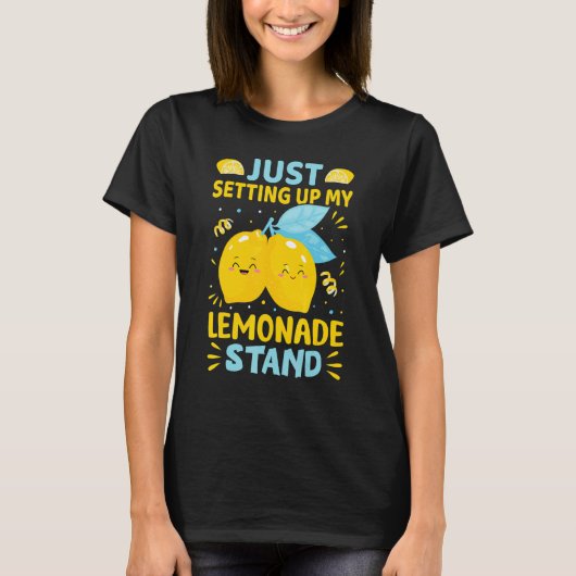 Just Setting Up My Lemonade Stand T-shirt (Voorkant)