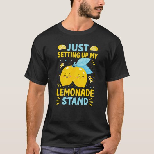 Just Setting Up My Lemonade Stand T-shirt (Voorkant)