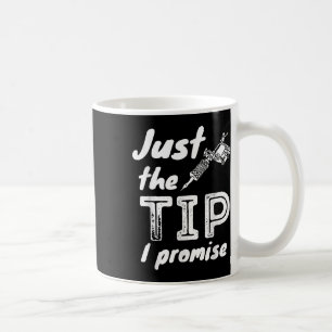 Just The Tip I Promise - Funny Tattoo Artist & Koffiemok