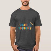 JustBeYourself Quite Talking Snart Doing  T-Shirt (Devant)
