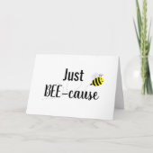 "Juste BEE-Cause" Bonne carte d'abeille (Devant)