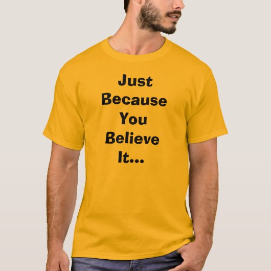 Juste puisque vous le croyez T-shirt (Devant)