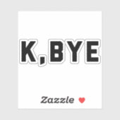 K, Dag Funny Quote Sticker (Vel)