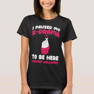 K-drama Ik pauzeerde mijn K-drama om hier te zijn  T-shirt