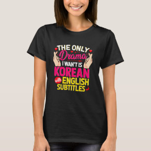K-drama's enige drama dat ik wil is Koreaans met E T-shirt