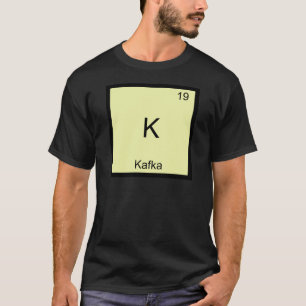 K - Kafka Funny Chemistry Element Symbol T-Shirt